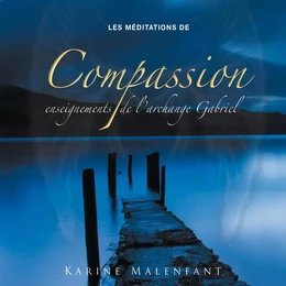 Les méditations de compassion, enseignements de l'archange Gabriel