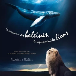 Le murmure des baleines, le rugissement des lions