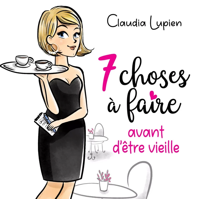 7 choses à faire avant d'être vieille - Claudia Lupien - Kampus Média