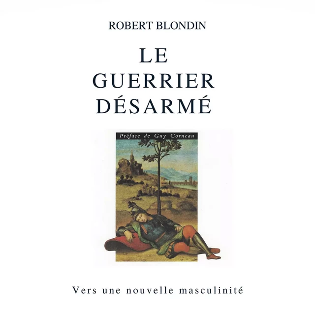 Le guerrier désarmé : Vers une nouvelle masculinité - Robert Blondin - Kampus Média