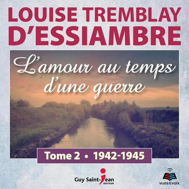 L'amour au temps d'une guerre tome 2. 1942-1945 - Louise Tremblay d'Essiambre - Kampus Média