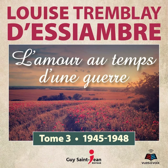 L'amour au temps d'une guerre tome 3. 1945-1948 - Louise Tremblay d'Essiambre - Kampus Média