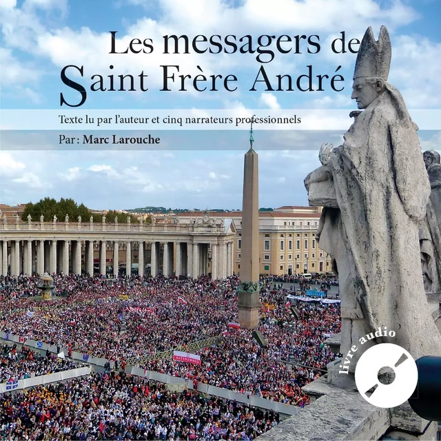 Les messagers de Saint Frère André - Marc Larouche - Kampus Média