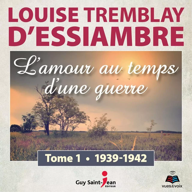 L'amour au temps d'une guerre tome 1. 1939-1942 - Louise Tremblay d'Essiambre - Kampus Média