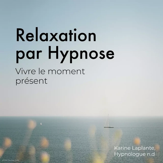 Relaxation par Hypnose: Vivre le moment présent - Karine Laplante Lariviere - Kampus Média