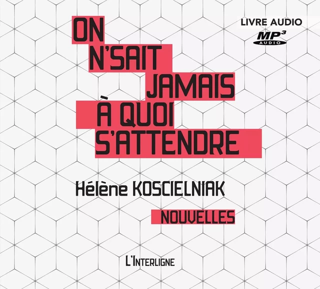 On n'sait jamais à quoi s'attendre -  Hélène Koscielniak - Éditions L'Interligne