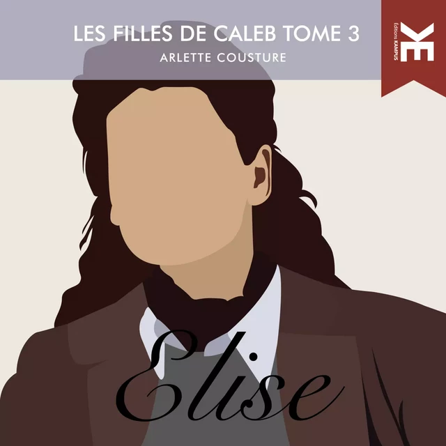 Les filles de Caleb - Tome 3 : Élise - Arlette Cousture - Kampus Média