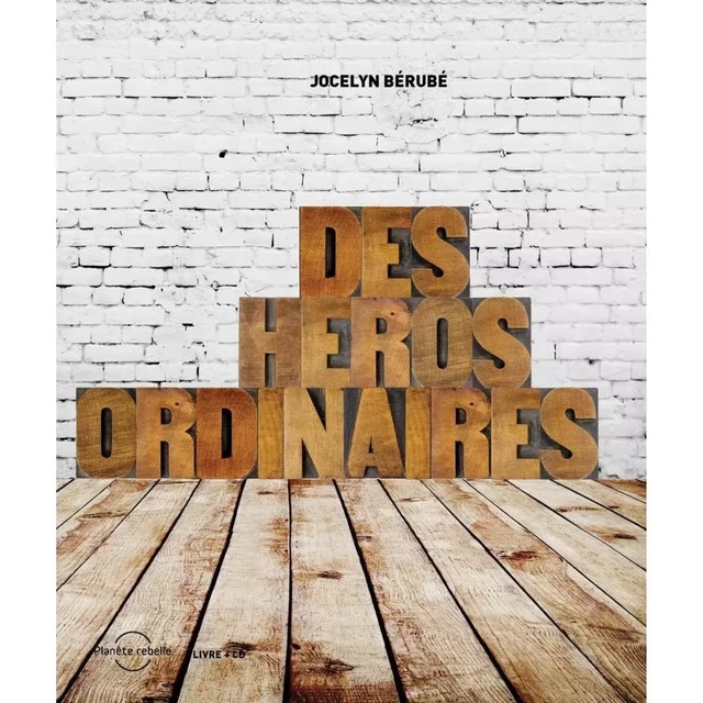 Des héros ordinaires - Jocelyn Bérubé - Planète rebelle