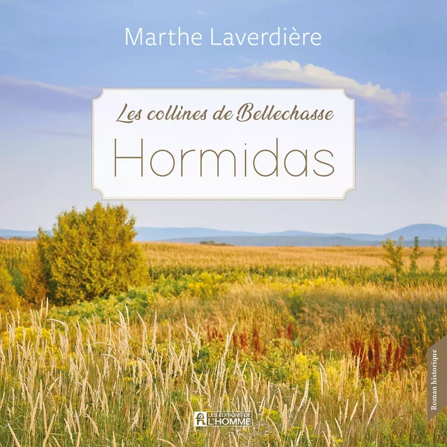 Les Collines de Bellechasse - Tome 2 : Hormidas - Marthe Laverdière - Kampus Média