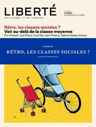 Liberté 302 - Dossier - Rétro, les classes sociales?