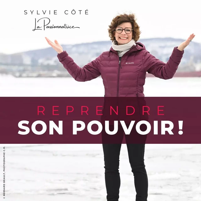 Reprendre son Pouvoir ! - Sylvie Cote - La Passionnatrice