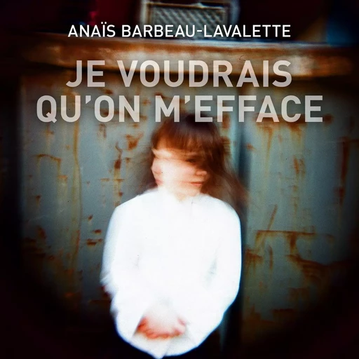 Je voudrais qu'on m'efface - Anaïs Barbeau-Lavalette - Éditions Hurtubise