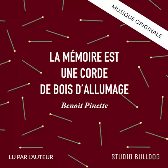 La mémoire est une corde de bois d'allumage - Benoit Pinette - Studio Bulldog