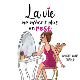 La vie ne m'écrit plus en rose