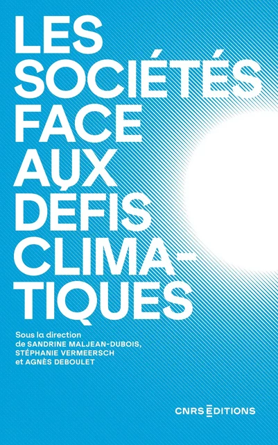 Les sociétés face aux défis climatiques - SANDRINE MALJEAN-DUBOIS, Stéphanie Vermeersch, Agnès Deboulet - CNRS editions