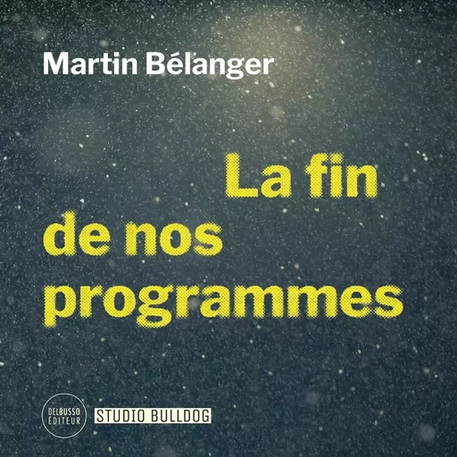 La fin de nos programmes - Martin Bélanger - Studio Bulldog