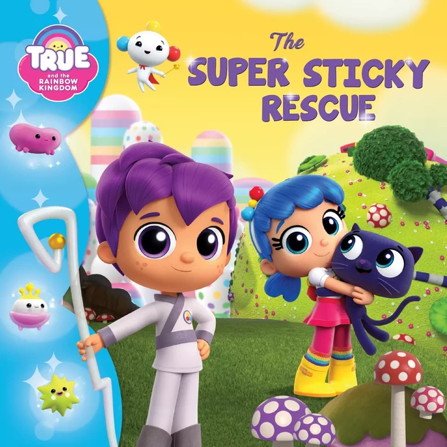 True and the Rainbow Kingdom: The Super Sticky Rescue - Anne Paradis - Kampus Media