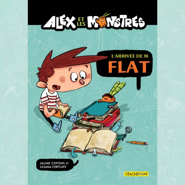 Alex et les monstres Vol.1 : L'arrivée de M. Flat! - Jaume Copons - Kampus Media