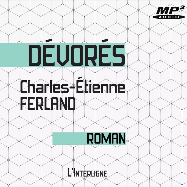 Dévorés -  Charles-Etienne Ferland - Éditions L'Interligne