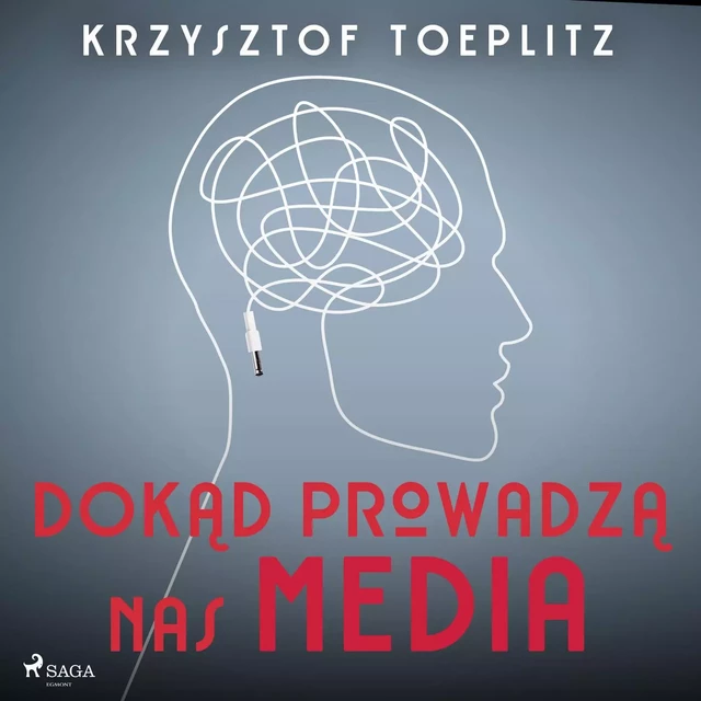 Dokąd prowadzą nas media - Krzysztof Toeplitz - Saga Egmont International