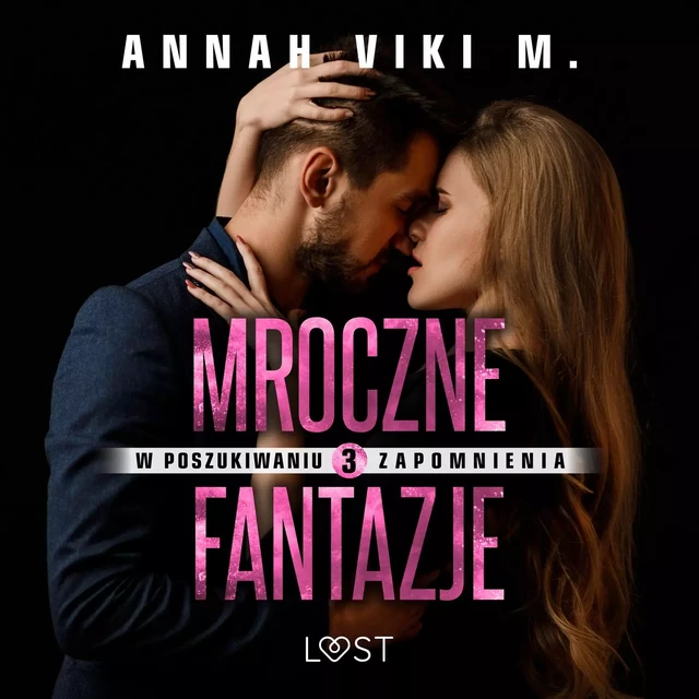 W poszukiwaniu zapomnienia 3: Mroczne fantazje – opowiadanie erotyczne - Annah Viki M. - Saga Egmont International