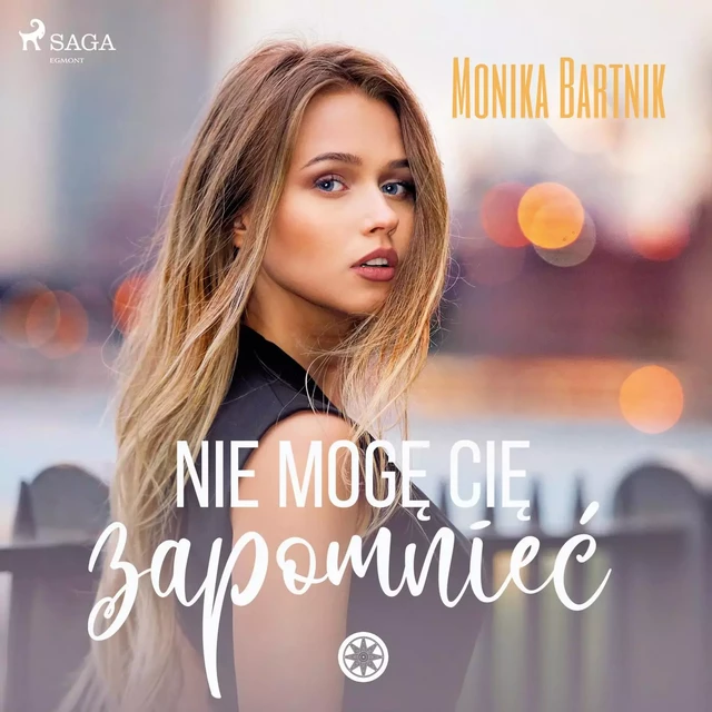 Nie mogę Cię zapomnieć - Monika Bartnik - Saga Egmont International