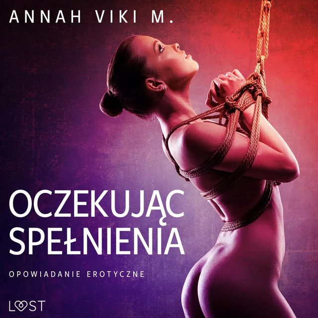 Oczekując spełnienia – opowiadanie erotyczne - Annah Viki M. - Saga Egmont International