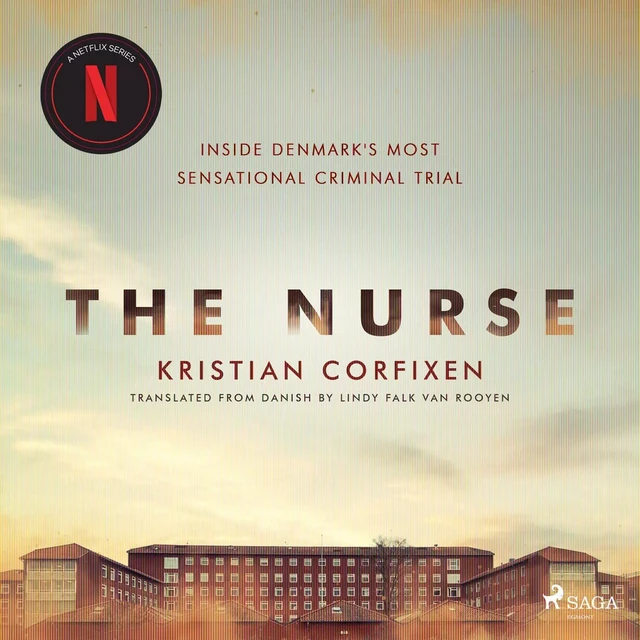 The Nurse: Inside Denmark's Most Sensational Criminal Trial - Kristian Corfixen - Saga Egmont International