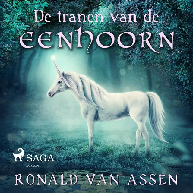 De tranen van de eenhoorn - Ronald van Assen - Saga Egmont International