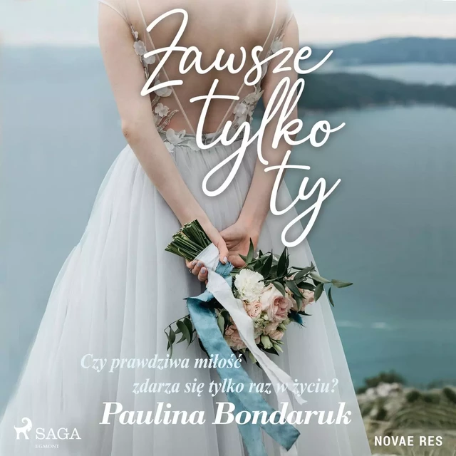 Zawsze tylko Ty - Paulina Bondaruk - Saga Egmont International