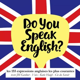 Do you speak english ? Les expressions anglaises les plus courantes