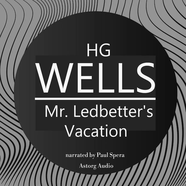 H. G. Wells : Mr. Ledbetter's Vacation - Herbert George Wells - Saga Egmont International