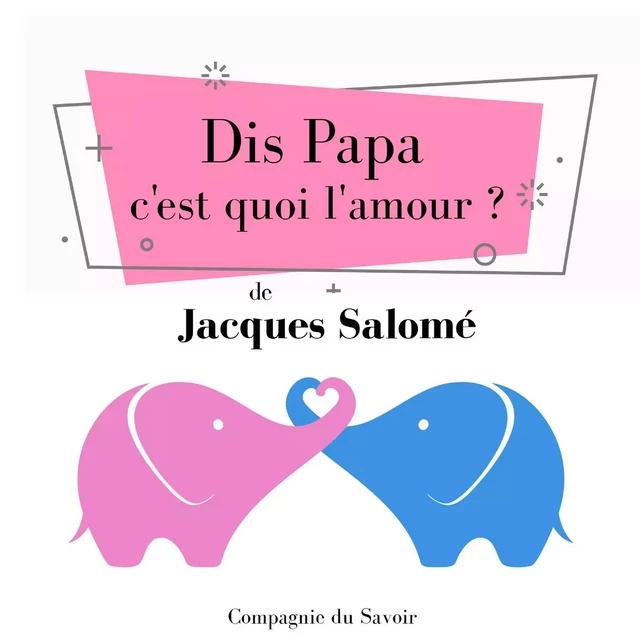 Dis Papa c'est quoi l'amour - Jacques Salomé - Saga Egmont French