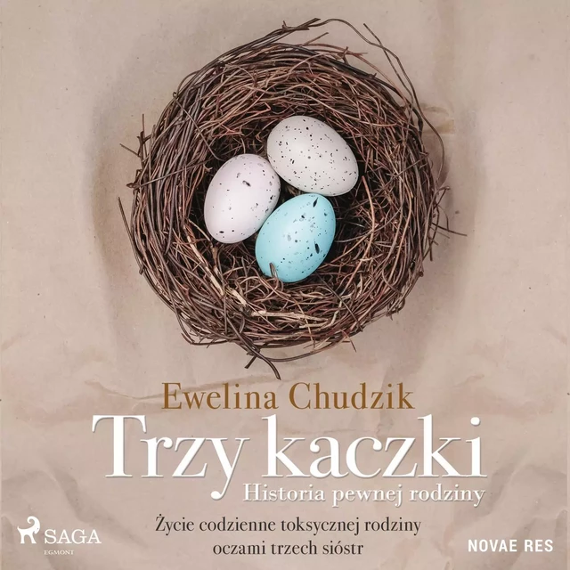 Trzy kaczki. Historia pewnej rodziny - Ewelina Chudzik - Saga Egmont International