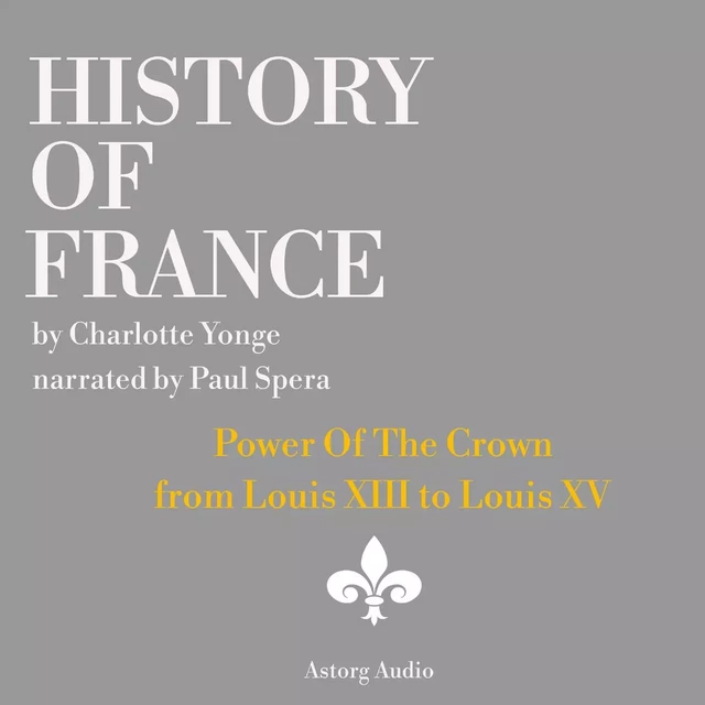 History of France - Power Of The Crown : from Louis XIII to Louis XV - Charlotte Mary Yonge - Saga Egmont International