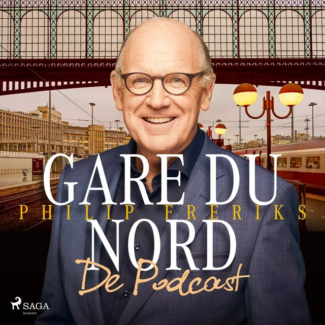 Gare du Nord - De Podcast: luister naar Philip Freriks' kijk op Frankrijk - Peter de Ruiter - Saga Egmont International