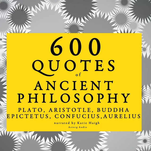 600 Quotes of Ancient Philosophy: Confucius, Epictetus, Marcus Aurelius, Plato, Socrates, Aristotle - – Plato, Marcus Aurelius,  Epictetus,  Confucius - Saga Egmont International