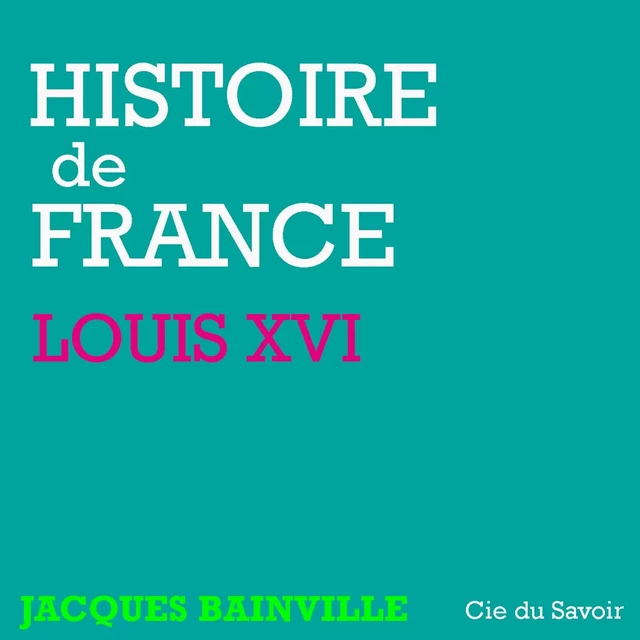 Histoire de France : Louis XVI - Jacques Bainville - Saga Egmont French