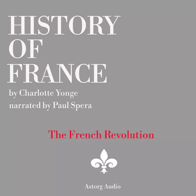 History of France - The French Revolution, 1789-1797 - Charlotte Mary Yonge - Saga Egmont International