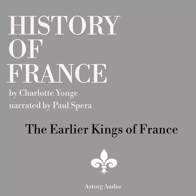 History of France - The Earlier Kings of France - Charlotte Mary Yonge - Saga Egmont International