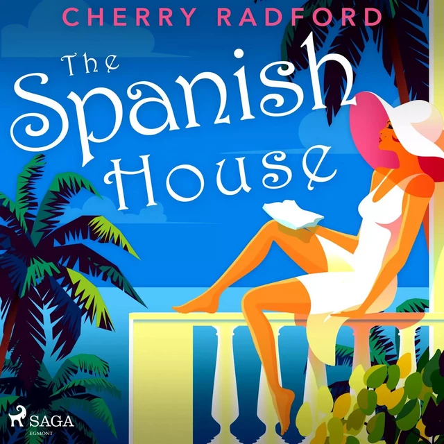 The Spanish House: Escape to sunny Spain with this absolutely gorgeous and unputdownable summer romance - Cherry Radford - Saga Egmont International