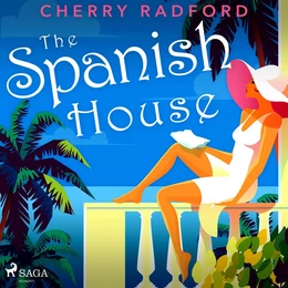 The Spanish House: Escape to sunny Spain with this absolutely gorgeous and unputdownable summer romance