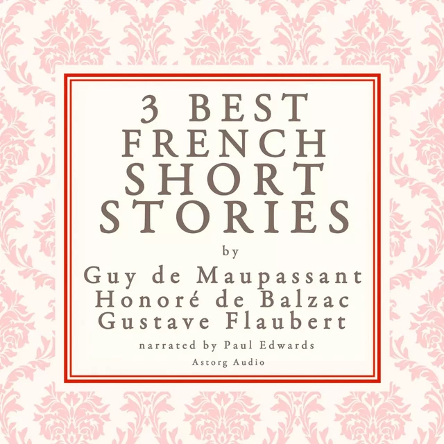 Balzac, Maupassant & Flaubert: 3 Best French Short Stories - Gustave Flaubert, Guy de Maupassant, Honoré de Balzac - Saga Egmont International