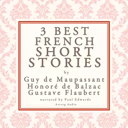 Balzac, Maupassant & Flaubert: 3 Best French Short Stories