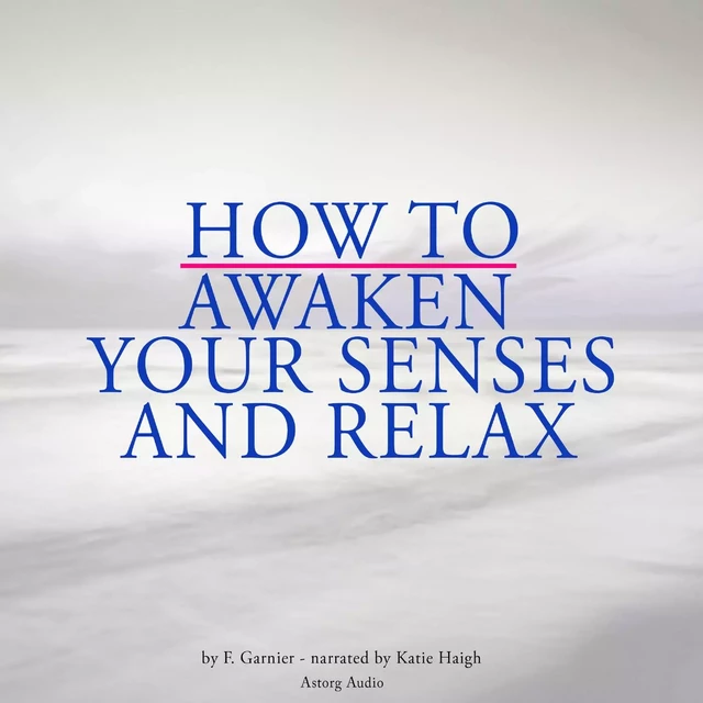 How to Awaken Your Senses and Relax - Frédéric Garnier - Saga Egmont International