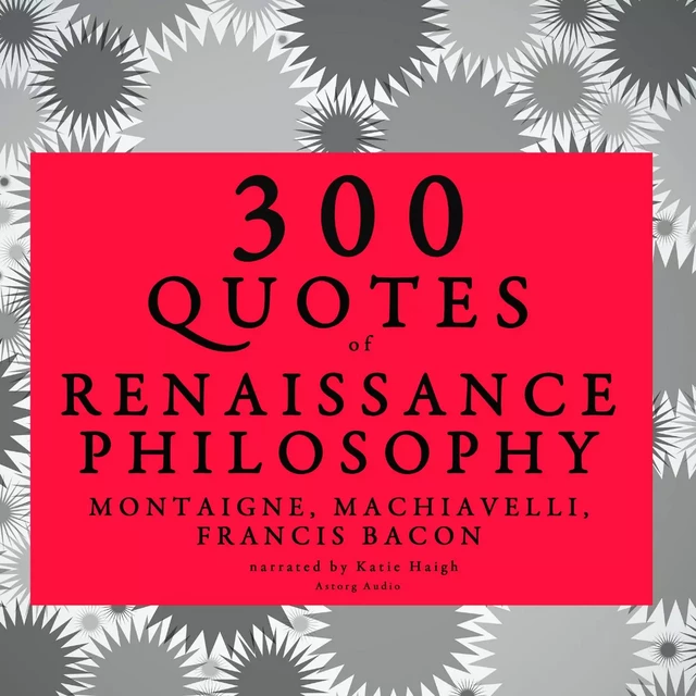 300 Quotes of Renaissance Philosophy: Montaigne, Bacon & Machiavelli - Niccolò Machiavelli, Francis Bacon, Michel de Montaigne - Saga Egmont International