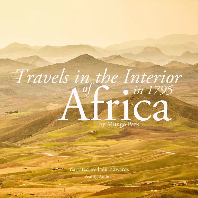 Travels in the Interior of Africa in 1795 by Mungo Park, the Explorer - Mungo Park - Saga Egmont International