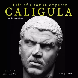 Caligula, Life of a Roman Emperor