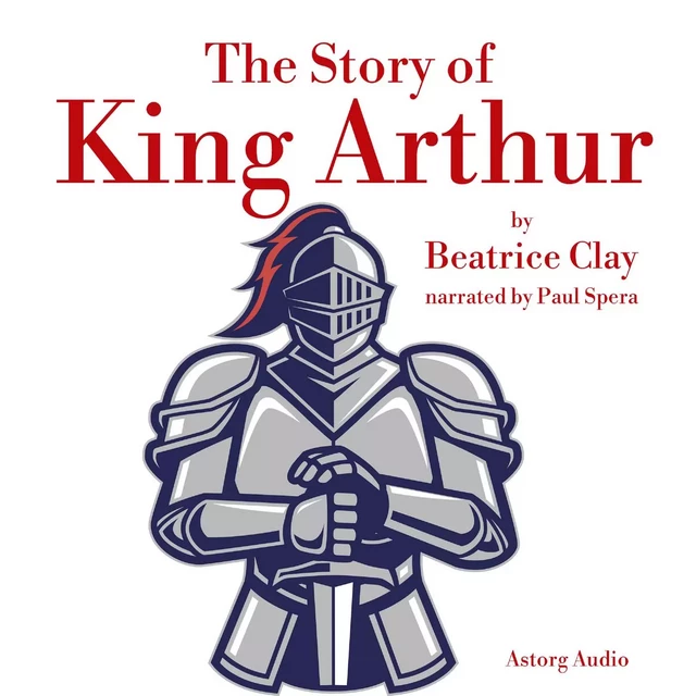 The Story of King Arthur - Beatrice Clay - Saga Egmont International