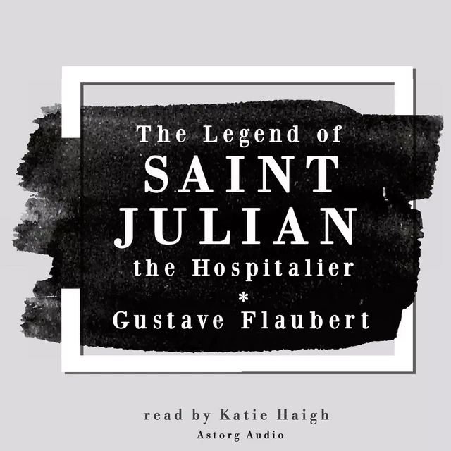 The Legend of Saint Julian the Hospitalier by Gustave Flaubert - Gustave Flaubert - Saga Egmont International